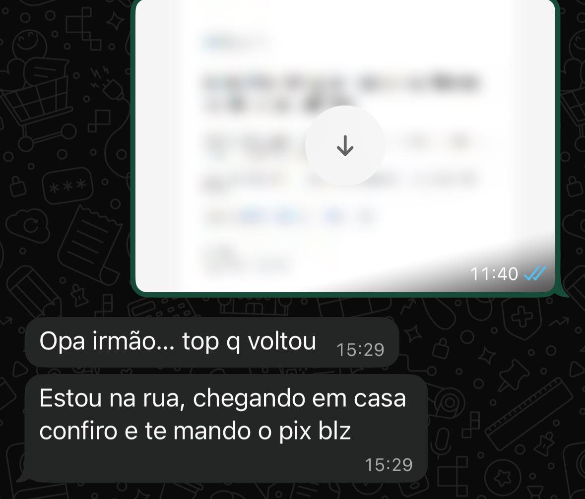Print de WhatsApp: 'Opa irmão... top q voltou. Estou na rua, chegando em casa confiro e te mando o pix blz'.